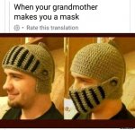 When-your-grandmother-makes-you-a-mask-meme-3658.jpg